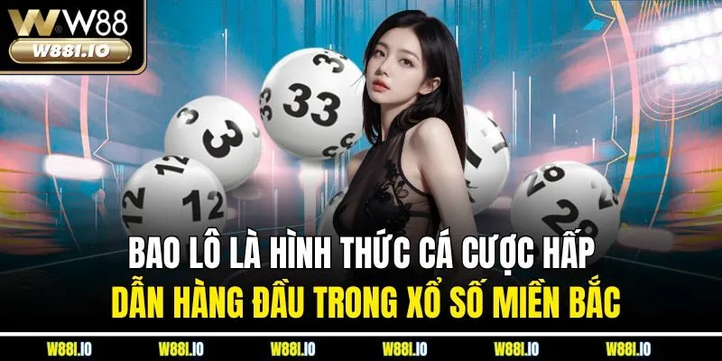 Bao lô là hình thức cá cược hấp dẫn hàng đầu trong xổ số miền Bắc