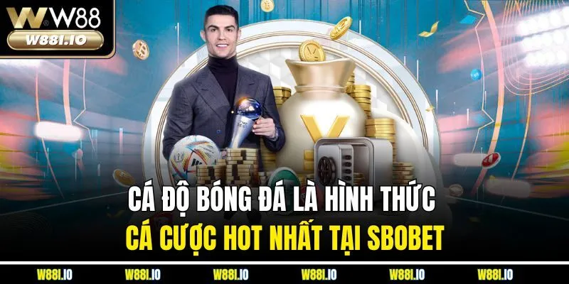 Cá độ bóng đá là hình thức cá cược hot nhất tại SBOBET