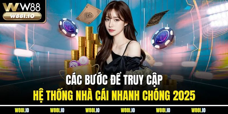 Các bước để truy cập hệ thống nhà cái nhanh chóng 2025