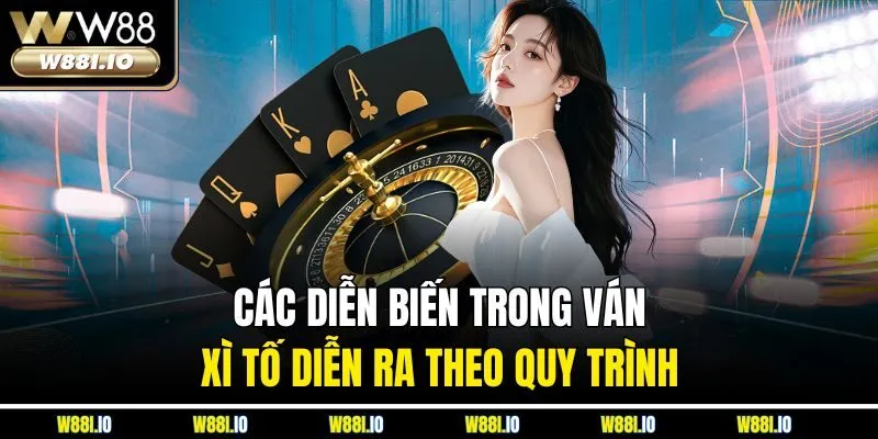 Các diễn biến trong ván xì tố diễn ra theo quy trình