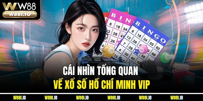 Cái nhìn tổng quan về xổ số Hồ Chí Minh Vip