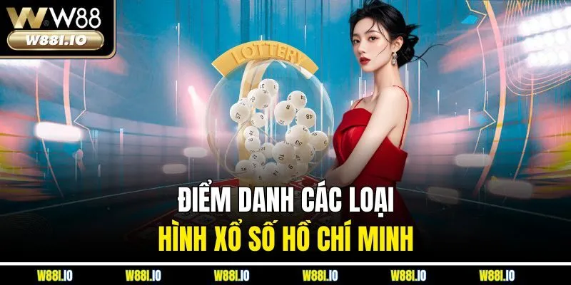 Điểm danh các loại hình xổ số Hồ Chí Minh 
