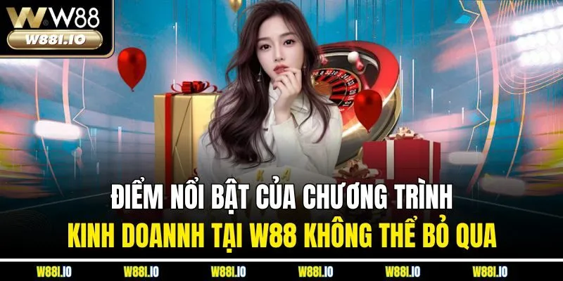 Điểm nổi bật của chương trình kinh doannh tại W88 không thể bỏ qua
