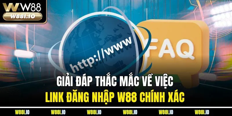 Giải đáp thắc mắc về việc link đăng nhập W88 chính xác