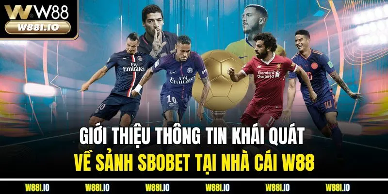 Giới thiệu thông tin khái quát về sảnh SBOBET tại nhà cái W88