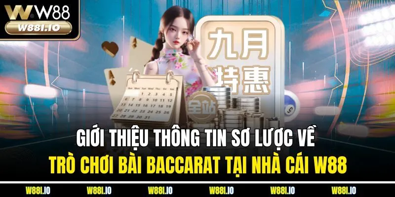 Giới thiệu thông tin sơ lược về trò chơi bài Baccarat tại nhà cái W88
