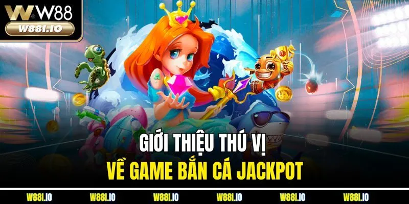 Giới thiệu thú vị về game bắn cá Jackpot
