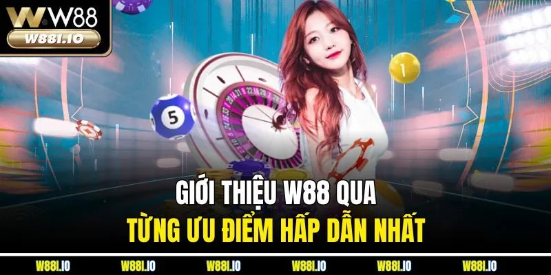 Giới thiệu W88 qua từng ưu điểm hấp dẫn nhất