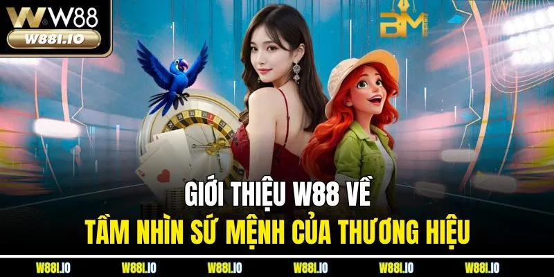 Giới thiệu W88 về tầm nhìn sứ mệnh của thương hiệu