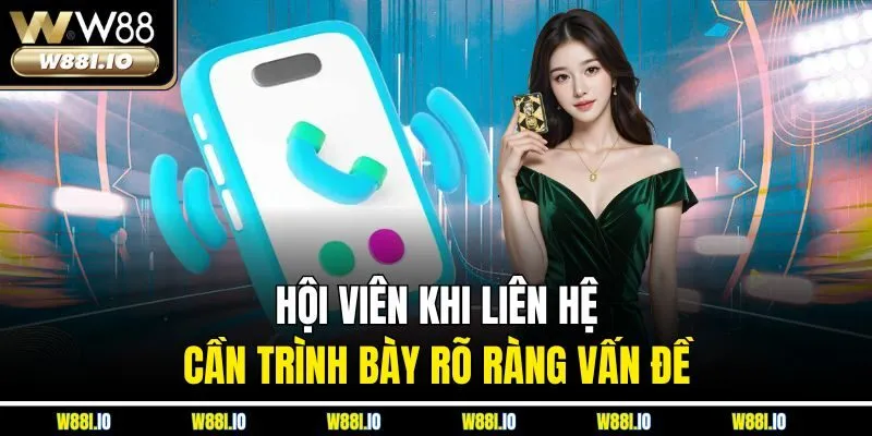 Hội viên khi liên hệ cần trình bày rõ ràng vấn đề