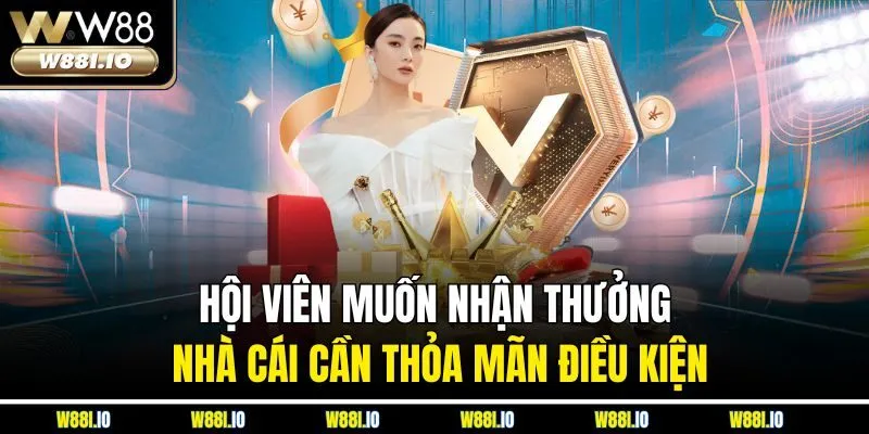 Hội viên muốn nhận thưởng nhà cái cần thỏa mãn điều kiện