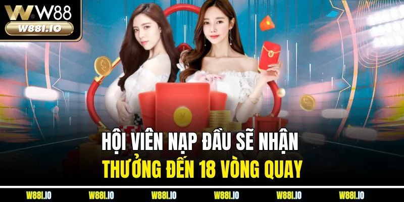 Hội viên nạp đầu sẽ nhận thưởng đến 18 vòng quay