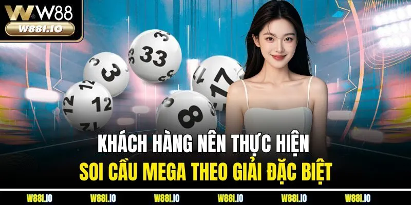 Khách hàng nên thực hiện soi cầu Mega theo giải đặc biệt