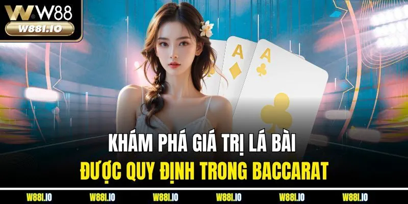 Khám phá giá trị lá bài được quy định trong Baccarat