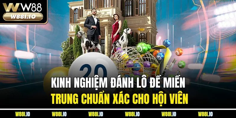 Kinh nghiệm đánh lô đề miền Trung chuẩn xác cho hội viên