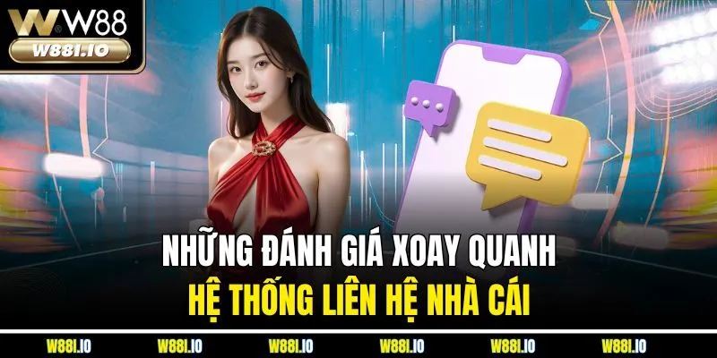 Những đánh giá xoay quanh hệ thống liên hệ nhà cái