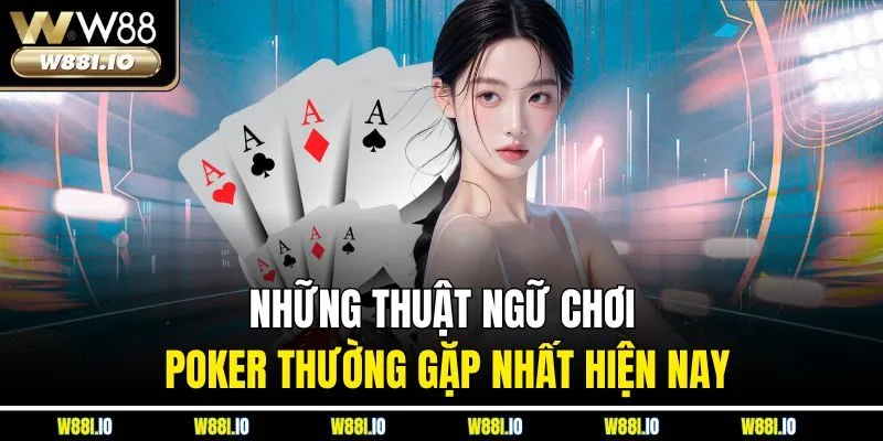 Những thuật ngữ chơi Poker thường gặp nhất hiện nay