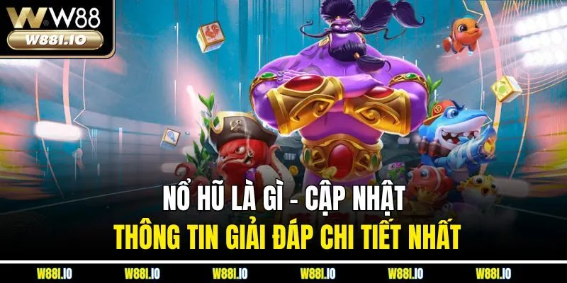 Nổ Hũ Là Gì - Cập Nhật Thông Tin Giải Đáp Chi Tiết Nhất