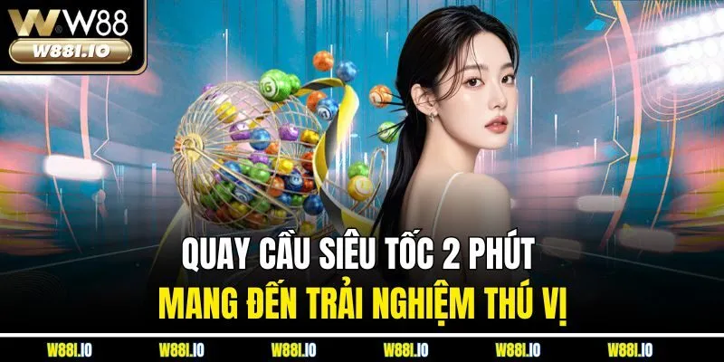 Quay cầu siêu tốc 2 phút mang đến trải nghiệm thú vị