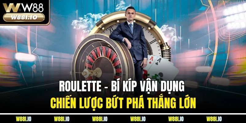 Roulette – Bí Kíp Vận Dụng Chiến Lược Bứt Phá Thắng Lớn