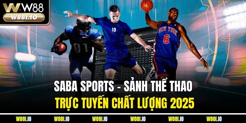 Saba Sports | Sảnh Thể Thao Trực Tuyến Chất Lượng 2025