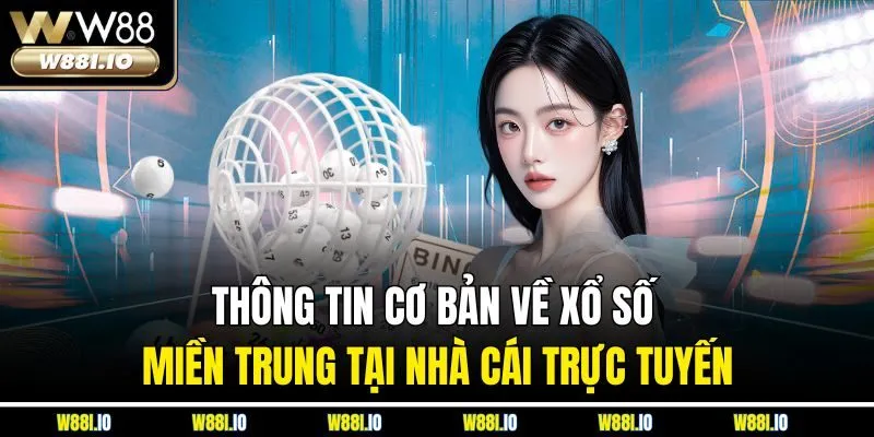 Thông tin cơ bản về xổ số miền Trung tại nhà cái trực tuyến