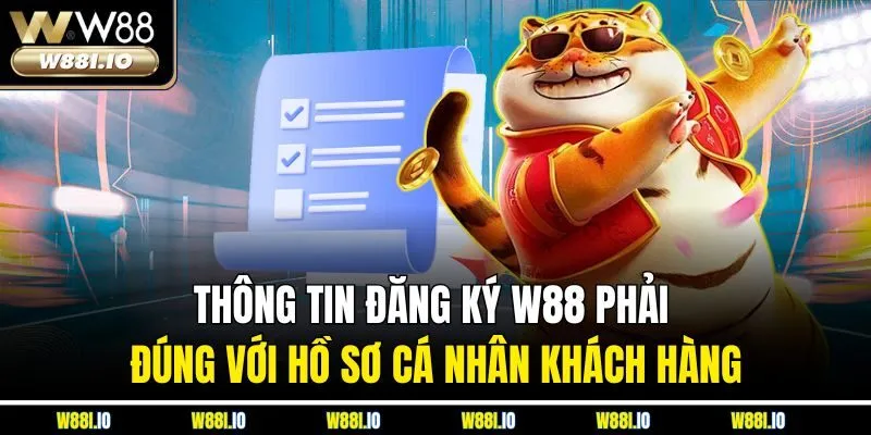 Thông tin đăng ký W88 phải đúng với hồ sơ cá nhân khách hàng
