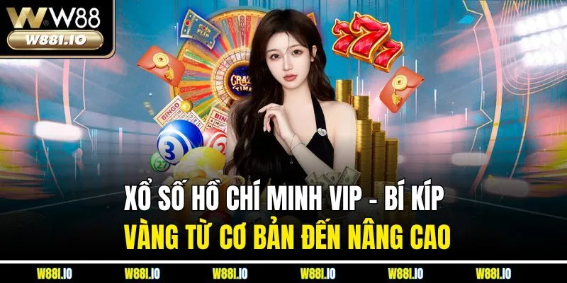 Xổ Số Hồ Chí Minh Vip - Bí Kíp Vàng Từ Cơ Bản Đến Nâng Cao
